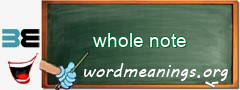 WordMeaning blackboard for whole note